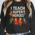 I Teach Super Heroes Teacher Unisex Sweatshirt, novelty gifts, funny gifts
