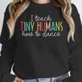 I Teach Tiny Humans How To Dance Ballet Dance Teacher Kids Unisex Sweatshirt, novelty gifts, funny gifts I Teach Tiny Humans How To Dance Ballet Dance Teacher Kids Unisex Sweatshirt, novelty gifts, funny gifts