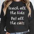 Teacher Cat Lover Mom Teach All The Kids Pet All The Cats Unisex Sweatshirt, novelty gifts, funny gifts