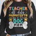 Teacher Off Duty Promoted To Stay At Home Dog Mom Teachers Unisex Sweatshirt, novelty gifts, funny gifts