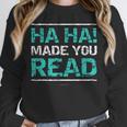 Teacher T Shirts Ha Ha Made You Read Shirt Unisex Sweatshirt, novelty gifts, funny gifts Teacher T Shirts Ha Ha Made You Read Shirt Unisex Sweatshirt, novelty gifts, funny gifts