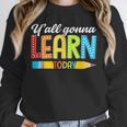 Teacher Y'All Gonna Learn Today First Day Of School Unisex Sweatshirt, novelty gifts, funny gifts Teacher Y'All Gonna Learn Today First Day Of School Unisex Sweatshirt, novelty gifts, funny gifts