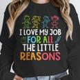 Teachers I Love My Job For All The Little Reasons Teacher Unisex Sweatshirt, novelty gifts, funny gifts Teachers I Love My Job For All The Little Reasons Teacher Unisex Sweatshirt, novelty gifts, funny gifts