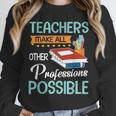 Teachers Make All Other Professions Possible Back To School For Men Women Unisex Sweatshirt, novelty gifts, funny gifts Teachers Make All Other Professions Possible Back To School For Men Women Unisex Sweatshirt, novelty gifts, funny gifts