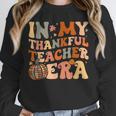 In My Thankful Teacher Era Cute Groovy Thanksgiving Teacher Unisex Sweatshirt, novelty gifts, funny gifts In My Thankful Teacher Era Cute Groovy Thanksgiving Teacher Unisex Sweatshirt, novelty gifts, funny gifts