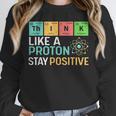 Think Like A Proton Stay Positive Science Teacher Unisex Sweatshirt, novelty gifts, funny gifts Think Like A Proton Stay Positive Science Teacher Unisex Sweatshirt, novelty gifts, funny gifts