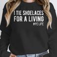 I Tie Shoelaces For a Living Elementary PE Teacher Unisex Sweatshirt, novelty gifts, funny gifts