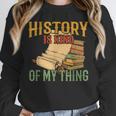 History Is Kind Of My Thing Historian Historic Teacher Job Unisex Sweatshirt, novelty gifts, funny gifts History Is Kind Of My Thing Historian Historic Teacher Job Unisex Sweatshirt, novelty gifts, funny gifts