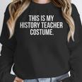 This Is My History Teacher Costume Halloween T Shirt Men Women Kids Unisex Sweatshirt, novelty gifts, funny gifts This Is My History Teacher Costume Halloween T Shirt Men Women Kids Unisex Sweatshirt, novelty gifts, funny gifts
