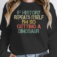 History Teacher Repeats Itself I'm Getting a Dinosaur Unisex Sweatshirt, novelty gifts, funny gifts History Teacher Repeats Itself I'm Getting a Dinosaur Unisex Sweatshirt, novelty gifts, funny gifts