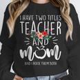I Have Two Titles Teacher And Mom And I Rock Them Both Unisex Sweatshirt, novelty gifts, funny gifts