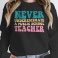 Never Underestimate A Public School Teacher Groovy Women Unisex Sweatshirt, novelty gifts, funny gifts Never Underestimate A Public School Teacher Groovy Women Unisex Sweatshirt, novelty gifts, funny gifts
