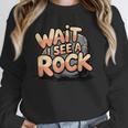 Wait I See A Rock Geology Teacher Unisex Sweatshirt, novelty gifts, funny gifts