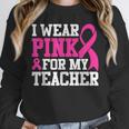 I Wear Pink For My Teacher Breast Cancer Awareness Unisex Sweatshirt, novelty gifts, funny gifts