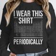 I Wear This Shirt Periodically Chemistry Science Teacher For Men Women Girls Kids Unisex Sweatshirt, novelty gifts, funny gifts I Wear This Shirt Periodically Chemistry Science Teacher For Men Women Girls Kids Unisex Sweatshirt, novelty gifts, funny gifts