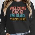 Welcome Back I'm Glad You'Re Here Retro Teacher Greeting Unisex Sweatshirt, novelty gifts, funny gifts Welcome Back I'm Glad You'Re Here Retro Teacher Greeting Unisex Sweatshirt, novelty gifts, funny gifts