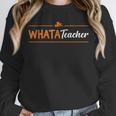 Whatateacher Shirt Teacher Lovers Unisex Sweatshirt, novelty gifts, funny gifts Whatateacher Shirt Teacher Lovers Unisex Sweatshirt, novelty gifts, funny gifts