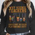 Why Science Teachers Not Given Playground Duty Men Women Unisex Sweatshirt, novelty gifts, funny gifts Why Science Teachers Not Given Playground Duty Men Women Unisex Sweatshirt, novelty gifts, funny gifts