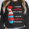 I Will Drink Coffee Here Or There Teacher Teaching Unisex Sweatshirt, novelty gifts, funny gifts I Will Drink Coffee Here Or There Teacher Teaching Unisex Sweatshirt, novelty gifts, funny gifts