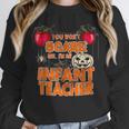 You Won't Scare Me I'm An Infant Teacher Men Women Unisex Sweatshirt, novelty gifts, funny gifts You Won't Scare Me I'm An Infant Teacher Men Women Unisex Sweatshirt, novelty gifts, funny gifts