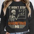 I Won't Stop Haunting Me Skeleton 6 7 Meme Teachers Unisex Sweatshirt, novelty gifts, funny gifts I Won't Stop Haunting Me Skeleton 6 7 Meme Teachers Unisex Sweatshirt, novelty gifts, funny gifts