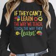 If They Can't Learn The Way We Teach Special Ed Teacher Unisex Sweatshirt, novelty gifts, funny gifts If They Can't Learn The Way We Teach Special Ed Teacher Unisex Sweatshirt, novelty gifts, funny gifts