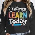 Y'All Gonna Learn Today Back To School First Day Teacher Unisex Sweatshirt, novelty gifts, funny gifts Y'All Gonna Learn Today Back To School First Day Teacher Unisex Sweatshirt, novelty gifts, funny gifts