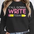 Y'All Gonna Write Today Writing Teacher English Teacher Joke Unisex Sweatshirt, novelty gifts, funny gifts Y'All Gonna Write Today Writing Teacher English Teacher Joke Unisex Sweatshirt, novelty gifts, funny gifts