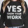Yes Show Your Work Gteat Testing Math Teacher T-Shirt Unisex Sweatshirt, novelty gifts, funny gifts