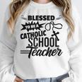 Blessed To Be A Catholic School Teacher Christian Teaching Unisex Sweatshirt, novelty gifts, funny gifts