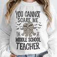 You Cannot Scare Me I'm A Middle School Teacher Halloween Unisex Sweatshirt, novelty gifts, funny gifts You Cannot Scare Me I'm A Middle School Teacher Halloween Unisex Sweatshirt, novelty gifts, funny gifts