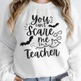 You Can't Scare Me I'm a Teacher Unisex Sweatshirt, novelty gifts, funny gifts You Can't Scare Me I'm a Teacher Unisex Sweatshirt, novelty gifts, funny gifts