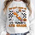 You Can't Scare Me I Teach 6th Grade Retro Teacher Halloween Unisex Sweatshirt, novelty gifts, funny gifts You Can't Scare Me I Teach 6th Grade Retro Teacher Halloween Unisex Sweatshirt, novelty gifts, funny gifts