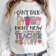 Can't Talk Right Now Doing Teacher Stuff Unisex Sweatshirt, novelty gifts, funny gifts Can't Talk Right Now Doing Teacher Stuff Unisex Sweatshirt, novelty gifts, funny gifts