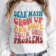 Dear Math Grow Up And Solve Your Own Problems Teens Teacher Unisex Sweatshirt, novelty gifts, funny gifts Dear Math Grow Up And Solve Your Own Problems Teens Teacher Unisex Sweatshirt, novelty gifts, funny gifts