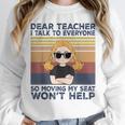 Dear Teacher I Talk To Everyone So Moving My Seat Won’t Help Unisex Sweatshirt, novelty gifts, funny gifts Dear Teacher I Talk To Everyone So Moving My Seat Won’t Help Unisex Sweatshirt, novelty gifts, funny gifts