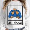 All Done Sign Language Speech Pathology Aac Sped Teacher Unisex Sweatshirt, novelty gifts, funny gifts All Done Sign Language Speech Pathology Aac Sped Teacher Unisex Sweatshirt, novelty gifts, funny gifts