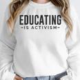 Educating Is Activism Feminist Social Justice Teacher For Men Women Unisex Sweatshirt, novelty gifts, funny gifts