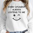 Every Student Always Listens To Me Teacher Lie Party Unisex Sweatshirt, novelty gifts, funny gifts Every Student Always Listens To Me Teacher Lie Party Unisex Sweatshirt, novelty gifts, funny gifts