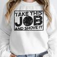 Take This Job And Shove It Teacher And Technician Work For Men Women Unisex Sweatshirt, novelty gifts, funny gifts