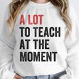A Lot To Teach At The Moment Women's Teacher Tee Unisex Sweatshirt, novelty gifts, funny gifts