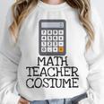 Math Teacher Costume Tshirt Halloween High School Calculator Unisex Sweatshirt, novelty gifts, funny gifts