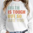 Math Teacher Quote Math Is Tough But So Are You Unisex Sweatshirt, novelty gifts, funny gifts Math Teacher Quote Math Is Tough But So Are You Unisex Sweatshirt, novelty gifts, funny gifts