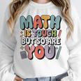 Math Is Tough But So Are You Motivational School Teacher Unisex Sweatshirt, novelty gifts, funny gifts