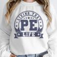 PE Teacher Living That PE Life Physical Education Teacher Unisex Sweatshirt, novelty gifts, funny gifts