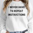 I Never Have To Repeat Instructions Teacher Lie Party Unisex Sweatshirt, novelty gifts, funny gifts
