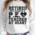 Retirement But Always A Pe Teacher At Heart Pride Shirt Unisex Sweatshirt, novelty gifts, funny gifts