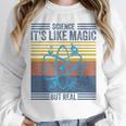 Science It's Like Magic But Real Science Teacher Geek Nerd Unisex Sweatshirt, novelty gifts, funny gifts Science It's Like Magic But Real Science Teacher Geek Nerd Unisex Sweatshirt, novelty gifts, funny gifts