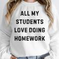 All My Students Love Doing Homework Teacher Lie Party Unisex Sweatshirt, novelty gifts, funny gifts All My Students Love Doing Homework Teacher Lie Party Unisex Sweatshirt, novelty gifts, funny gifts