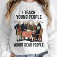 I Teach Young People About Dead-People History Teachers Unisex Sweatshirt, novelty gifts, funny gifts I Teach Young People About Dead-People History Teachers Unisex Sweatshirt, novelty gifts, funny gifts